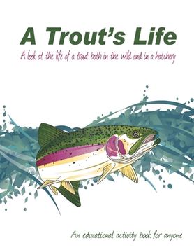 portada A Trout's Life: A look at the life of a trout both in the wild and in a hatchery (en Inglés)