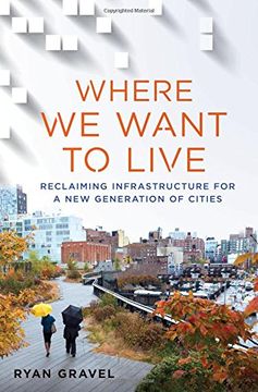 portada Where We Want to Live: Reclaiming Infrastructure for a New Generation of Cities (in English)