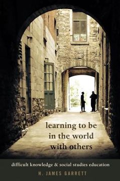 portada Learning To Be In The World With Others: Difficult Knowledge And Social Studies Education (counterpoints) (en Inglés)