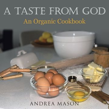 portada A Taste from God: An Organic Cookbook (en Inglés)