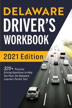 portada Delaware Driver's Workbook: 320+ Practice Driving Questions to Help You Pass the Delaware Learner's Permit Test (en Inglés)
