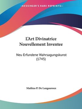 portada L'Art Divinatrice Nouvellement Inventee: Neu Erfundene Wahrsagungskunst (1745) (en Francés)