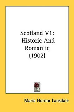 portada scotland v1: historic and romantic (1902)