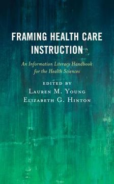 portada Framing Health Care Instruction: An Information Literacy Handbook for the Health Sciences