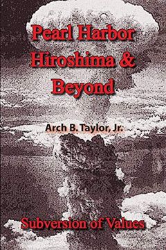 portada Pearl Harbor, Hiroshima & Beyond: Subversion of Values (in English)