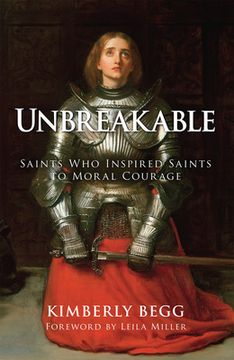 portada Unbreakable: Saints Who Inspired Saints to Moral Courage (en Inglés)