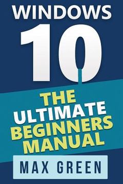 portada Windows 10: The Ultimate Beginners Manual (en Inglés)