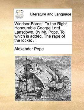 portada windsor-forest. to the right honourable george lord lansdown. by mr. pope. to which is added, the rape of the locke (in English)