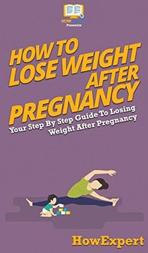 portada How to Lose Weight After Pregnancy: Your Step by Step Guide to Losing Weight After Pregnancy (en Inglés)