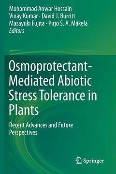 portada Osmoprotectant-Mediated Abiotic Stress Tolerance in Plants: Recent Advances and Future Perspectives (en Inglés)