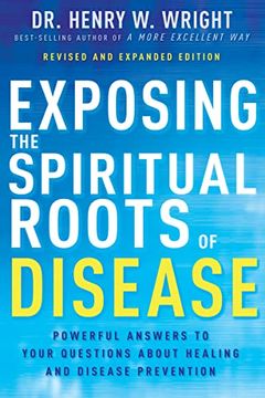 portada Exposing the Spiritual Roots of Disease: Powerful Answers to Your Questions about Healing and Disease Prevention (in English)
