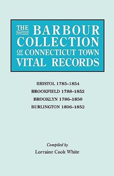 portada the barbour collection of connecticut town vital records vol. 4: bristol, 1785-1854; brookfield, 1788-1852; brooklyn, 1786-1850; burlington, 1806-1852 (en Inglés)