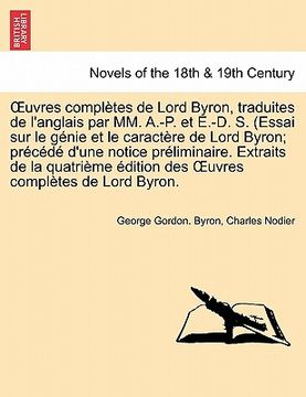 portada Uvres Completes de Lord Byron, Traduites de L'Anglais Par MM. A.-P. Et E.-D. S. (Essai Sur Le Genie Et Le Caractere de Lord Byron; Precede D'Une Notic (en Francés)