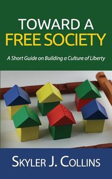portada Toward a Free Society: A Short Guide on Building a Culture of Liberty (en Inglés)