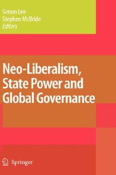 portada neo-liberalism, state power and global governance (en Inglés)