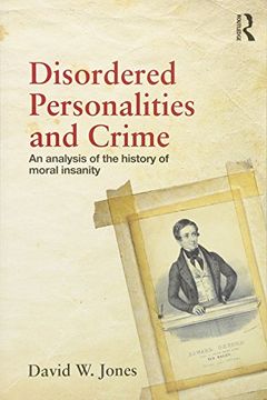 portada Disordered Personalities and Crime: An analysis of the history of moral insanity