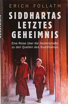 portada Siddhartas Letztes Geheimnis: Eine Reise Über die Seidenstraße zu den Quellen des Buddhismus (in German)