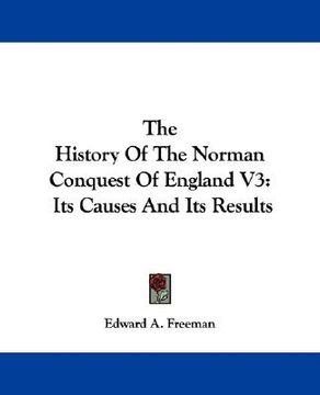 portada the history of the norman conquest of england v3: its causes and its results (in English)