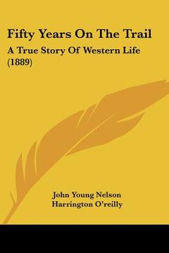 portada fifty years on the trail: a true story of western life (1889) (en Inglés)
