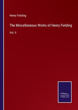 portada The Miscellaneous Works of Henry Fielding: Vol. II (en Inglés)