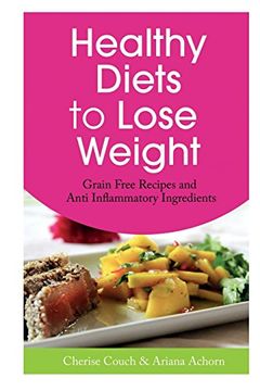 portada Healthy Diets to Lose Weight: Grain Free Recipes and Anti Inflammatory Ingredients