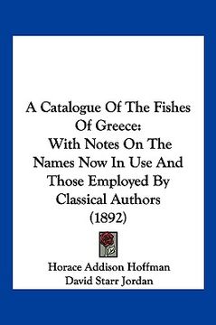 portada a catalogue of the fishes of greece: with notes on the names now in use and those employed by classical authors (1892) (en Inglés)