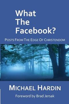 portada What The Facebook?: Posts from the Edge of Christendom