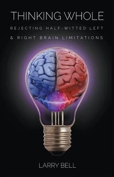 portada Thinking Whole: Rejecting Half-Witted Left & Right Brain Limitations (en Inglés)
