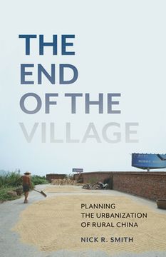 portada The End of the Village: Planning the Urbanization of Rural China Volume 33 (in English)