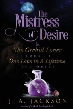 portada Mistress of Desire & The Orchid Lover Book II: One Love In A Lifetime The Quest! (en Inglés)