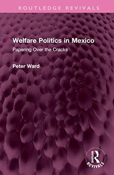 portada Welfare Politics in Mexico: Papering Over the Cracks (Routledge Revivals) (en Inglés)