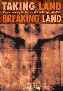 portada Taking Land, Breaking Land: Women Colonizing the American West and Kenya, 1840-1940 (in English)