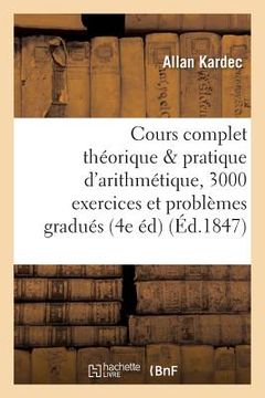 portada Cours Complet Théorique Et Pratique d'Arithmétique, 3000 Exercices Et Problèmes Gradués (in French)