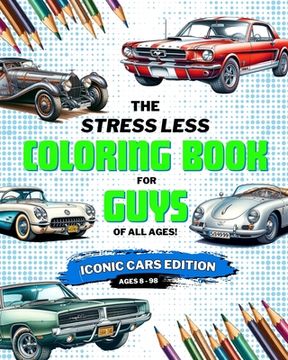 Stress Less Coloring Book for Guys: Iconic Cars: Coloring Book for Boys, Teens, and Adults of Iconic Cars (en Inglés)