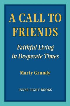 portada A Call to Friends: Faithful Living in Desperate Times (in English)