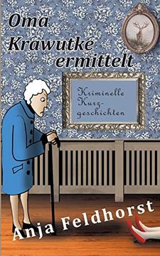 portada Oma Krawutke Ermittelt: Kriminelle Kurzgeschichten (en Alemán)