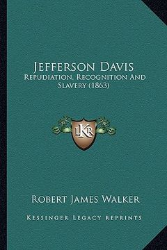 portada jefferson davis: repudiation, recognition and slavery (1863) (en Inglés)