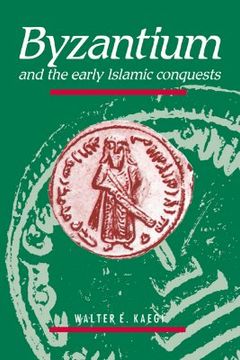 portada Byzantium and the Early Islamic Conquests (en Inglés)