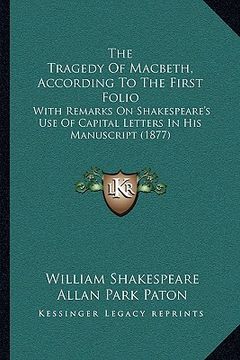 portada the tragedy of macbeth, according to the first folio: with remarks on shakespeare's use of capital letters in his manuscript (1877) (en Inglés)