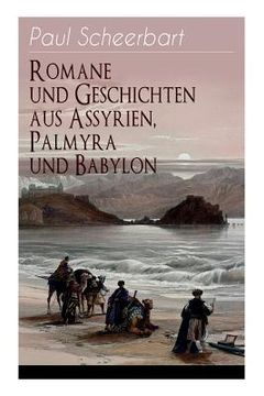 portada Romane und Geschichten aus Assyrien, Palmyra und Babylon: Historische Romane & Orient-Erzählungen: Tarub, Bagdads berühmte Köchin + Tempel und Paläste (en Alemán)