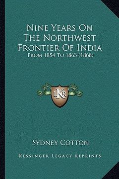 portada nine years on the northwest frontier of india: from 1854 to 1863 (1868) (in English)