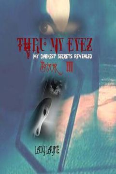 portada Thru My Eyez': My darkest secrets revealed (en Inglés)