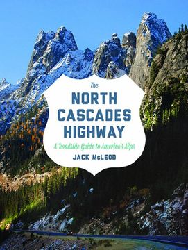 portada The North Cascades Highway: A Roadside Guide (en Inglés)