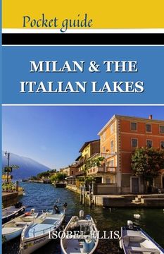 portada Milan and the Italian Lakes Pocket Guide: Exploring Northern Italy's Splendor, A Journey Through History, Culture, and Natural Beauty (en Inglés)