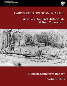 portada Weir Farm National Historic Site Historic Structure Report, Volume II-B: Caretaker's House and Garage