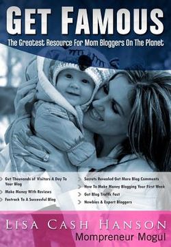 portada get famous the greatest resource for mom bloggers on the planet (en Inglés)