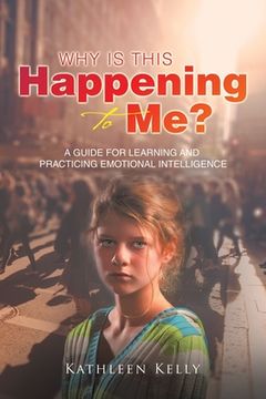 portada Why Is This Happening to Me?: A Guide for Learning and Practicing Emotional Intelligence (en Inglés)