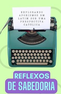 portada Reflexos de Sabedoria: Explorando Aforismos Latinos de uma Perspectiva Católica (in Portuguese)