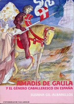 Amadís de Gaula y el género caballeresco en España (Serie Literatura)