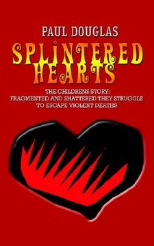 portada splintered hearts: the childrens story: fragmented and shattered they struggle to escape violent deaths